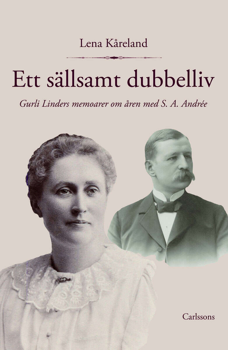 Kåreland, Lena | Ett sällsamt dubbelliv : Gurli Linders memoarer om åren med S. A. Andrée