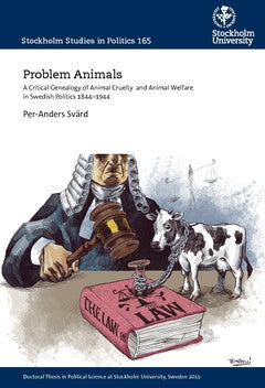 Svärd, Per-Anders | Problem animals : A critical genealogy of animal cruelty  and animal welfare in Swedish politics 184...