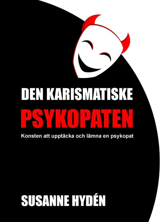 Susanne Hydén | Den karismatiske psykopaten : Konsten att upptäcka och lämna en psykopat