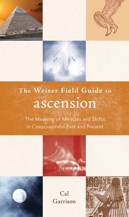 Garrison, Cal | Weiser field guide to ascension : The meaning of miracles and shifts in con