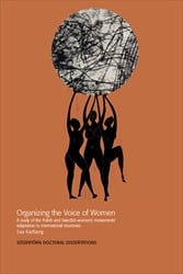 Karlberg, Eva | Organizing the Voice of Women : A study of the Polish and Swedish women’s movements’ adaptation to inter...