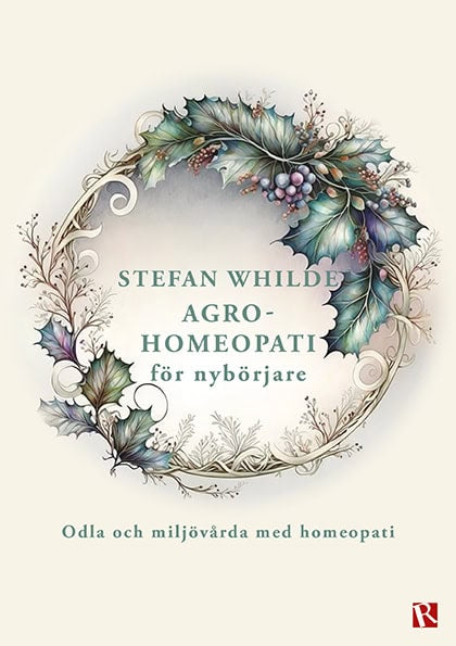 Whilde, Stefan | Agrohomeopati för nybörjare : Odla och miljövårda med homeopati