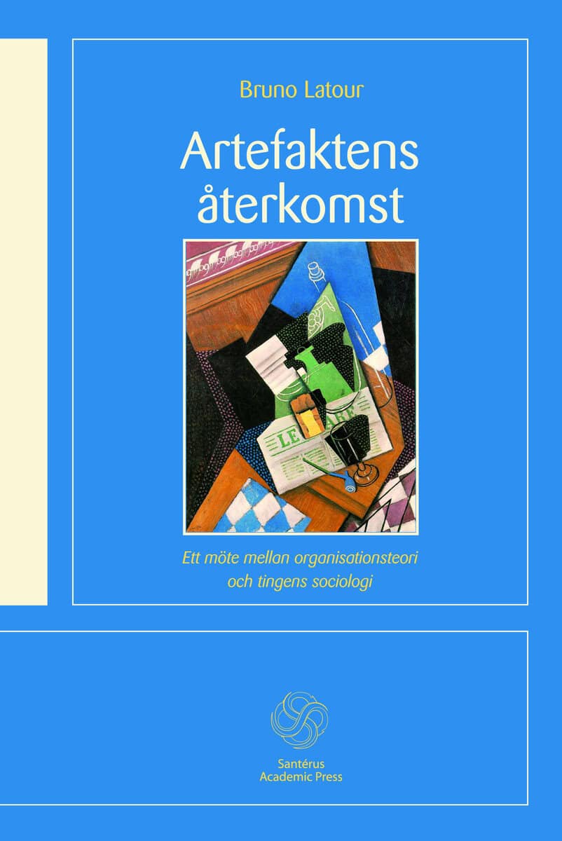 Latour, Bruno | Artefaktens återkomst : Ett möte mellan organisationsteori och tingens socio