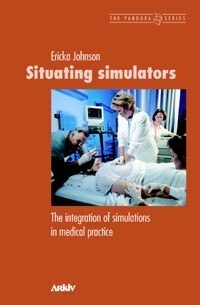 Johnson, Ericka | Situating simulators : The integration of simulations in medical practice