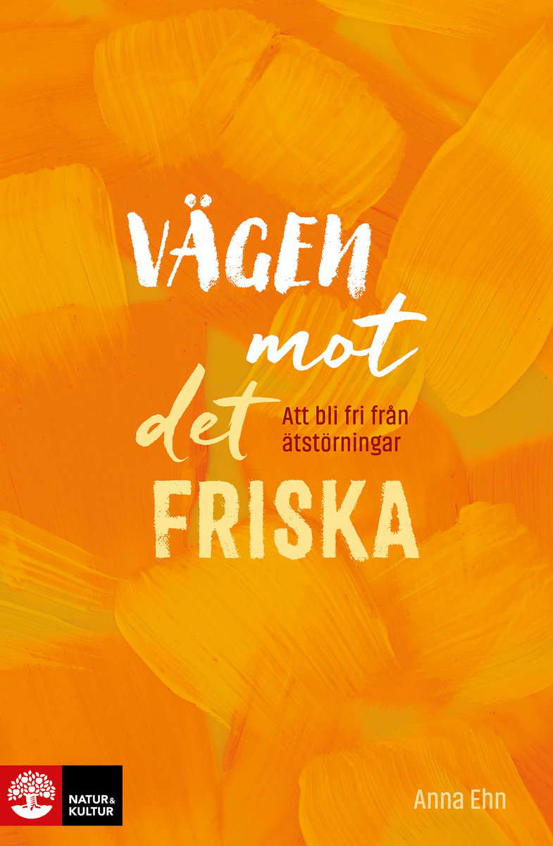 Ehn, Anna | Vägen mot det friska : Att bli fri från ätstörningar