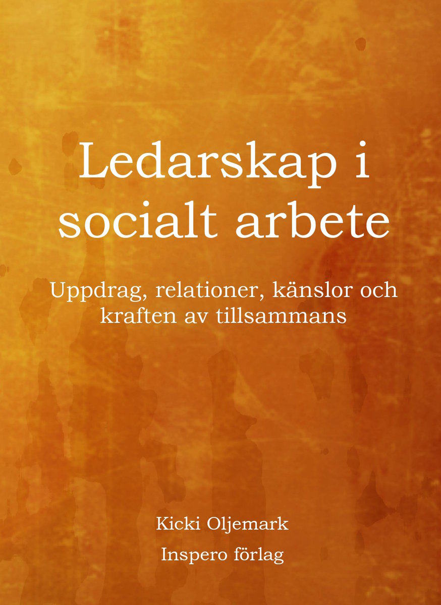 Oljemark, Kicki | Ledarskap i socialt arbete : Uppdrag, relationer, känslor och kraften av tillsammans