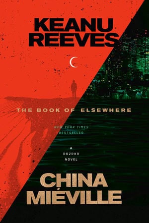 Miéville, China | Reeves, Keanu | The Book of Elsewhere