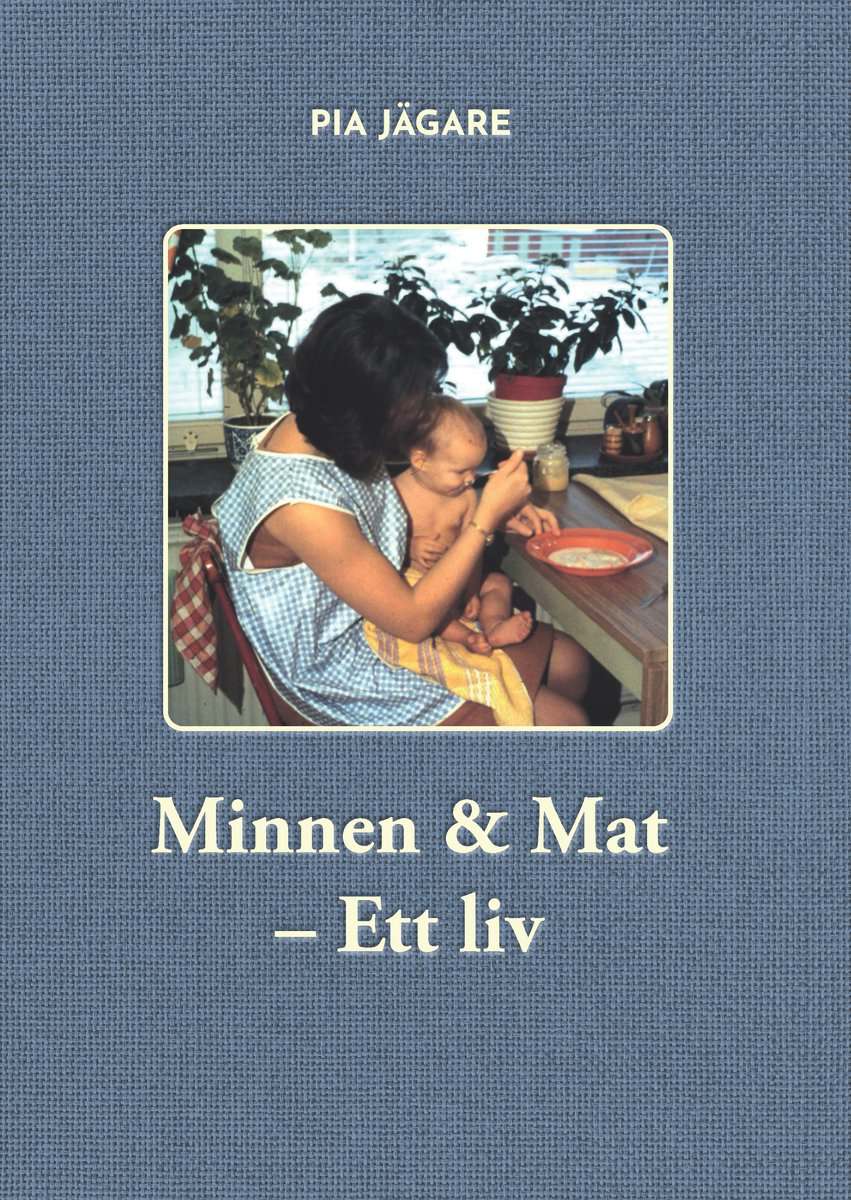 Jägare, Pia | Minnen & mat : Ett liv
