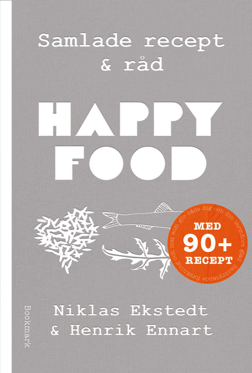 Ekstedt, Niklas | Ennart, Henrik | Happy food : Samlade recept & råd