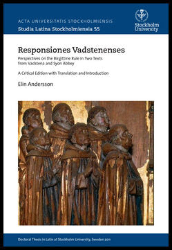 Andersson, Elin | Responsiones Vadstenenses : Perspectives on the Birgittine rule in two texts from Vadstena and Syon Ab...