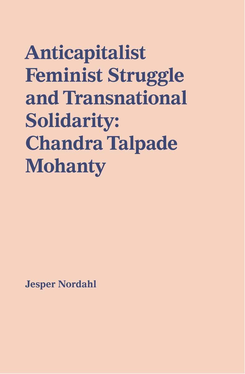 Nordahl, Jesper | Anticapitalist feminist struggle and transnational solidarity : Chandra Talpade Mohanty