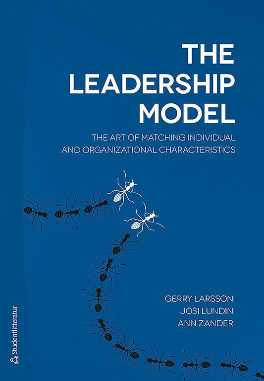 Larsson, Gerry | Lundin, Josi | Zander, Ann | The leadership model : The art of matching individual and organizational c...