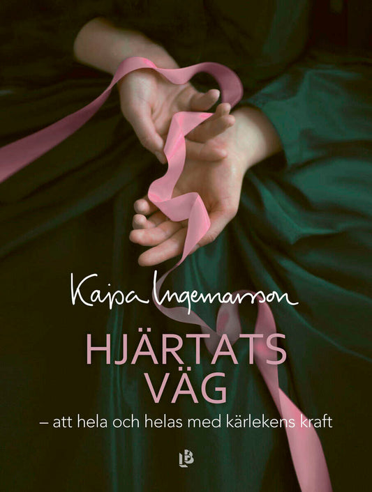 Ingemarsson, Kajsa | Hjärtats väg : Att hela och helas med kärlekens kraft