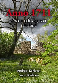 Karlsson, Andreas | Karlsson, Anna | Anno 1711 Pestens och krigets år i Halland