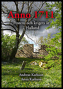 Karlsson, Andreas| Karlsson, Anna | Anno 1711 Pestens och krigets år i Halland