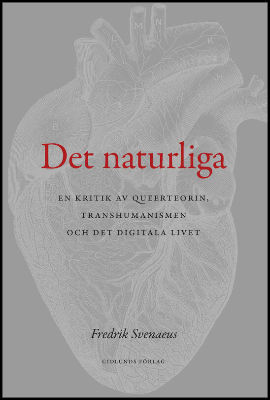 Svenaeus, Fredrik | Det naturliga : En kritik av queerteorin, transhumanismen och det digitala