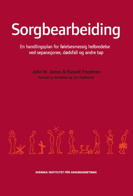 James, John W. | Friedman, Russell | Sorgbearbeiding : Et handlingsprogram for følelsesmessig helbredelse ved sorg etter...