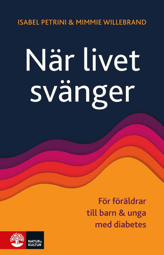 Petrini, Isabel | Willebrand, Mimmie | När livet svänger : För föräldrar till barn och unga med diabetes