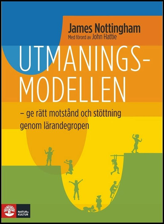 Nottingham, James | Utmaningsmodellen : Ge dina elever rätt motstånd och stöttning genom lärandegropen