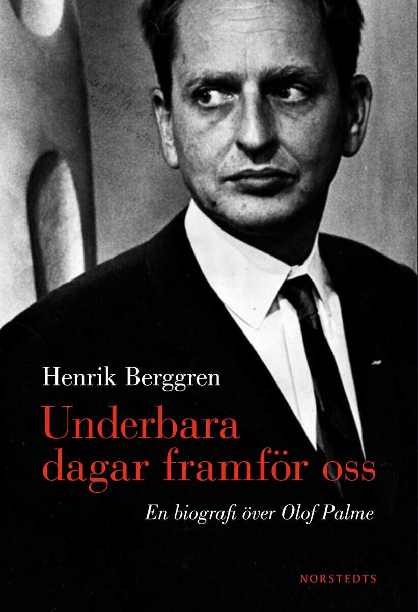 Berggren, Henrik | Underbara dagar framför oss : En biografi över Olof Palme