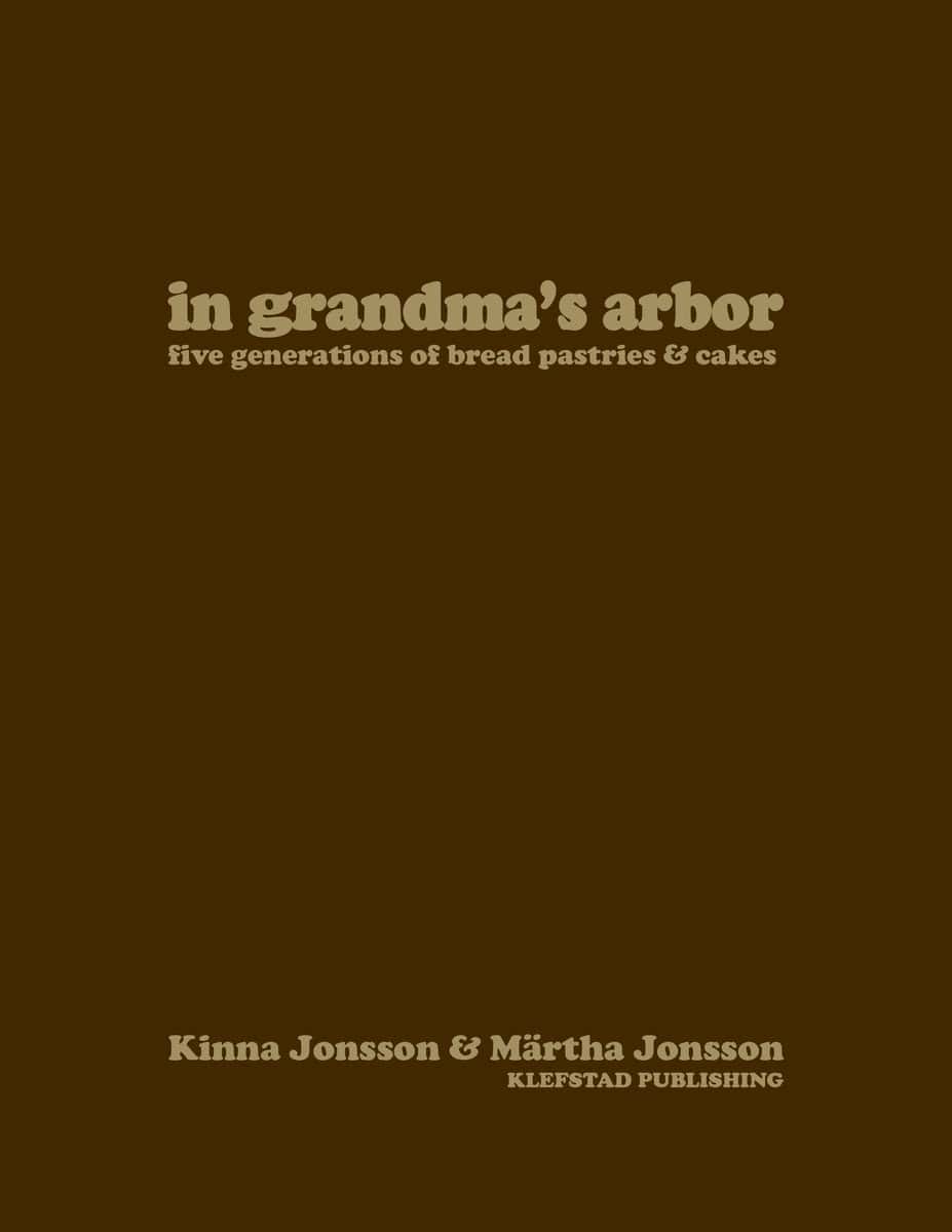 Jonsson, Kinna | Jonsson, Märtha | In grandma's arbor : Five Generations of Bread Pastries and Cakes