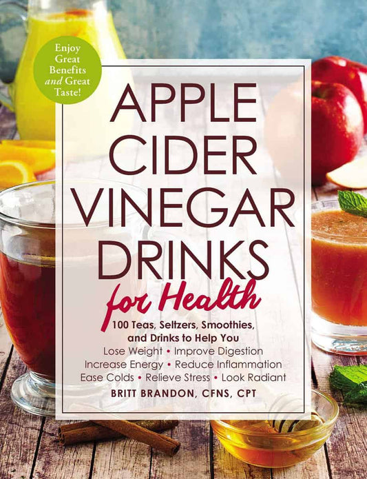 Brandon, Britt | Apple cider vinegar drinks for health : 100 teas, seltzers, smoothies, and
