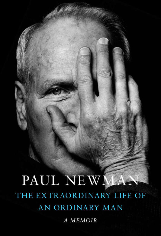 Newman, Paul | Extraordinary Life of an Ordinary Man : A Memoir