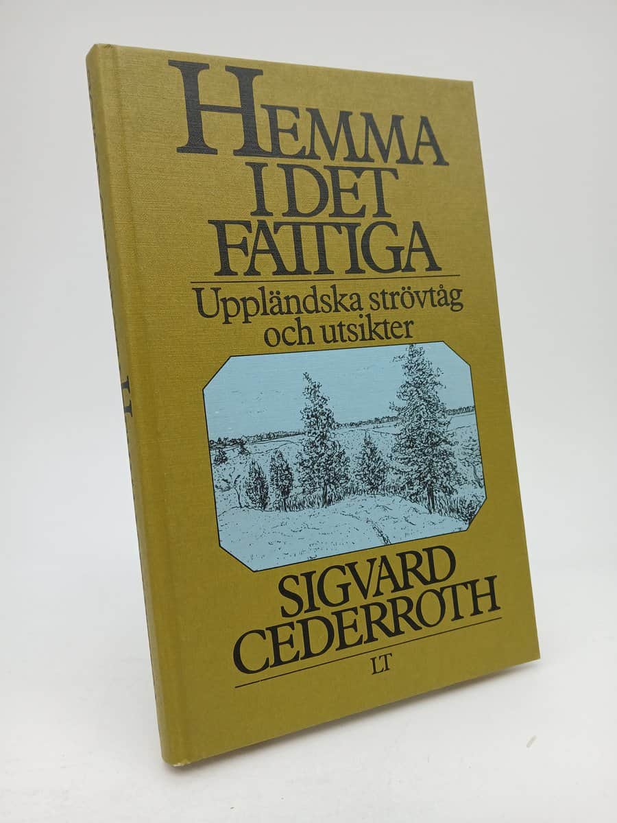 Cederroth, Sigvard | Hemma i det fattiga : Uppländska strövtåg och utsikter