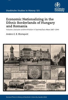 Blomqvist, Anders E. B. | Economic nationalizing in the ethnic borderlands of Hungary and Romania : Inclusion, exclusion...