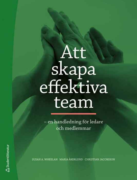Wheelan, Susan A | Jacobsson, Christian | Åkerlund, Maria | Att skapa effektiva team : - en handledning för ledare och m...