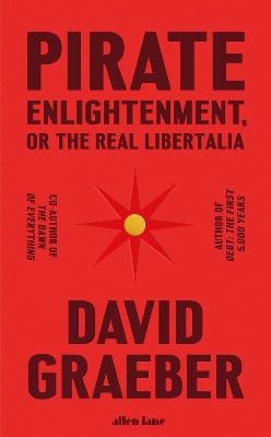 Graeber, David | Pirate Enlightenment, or the Real Libertalia