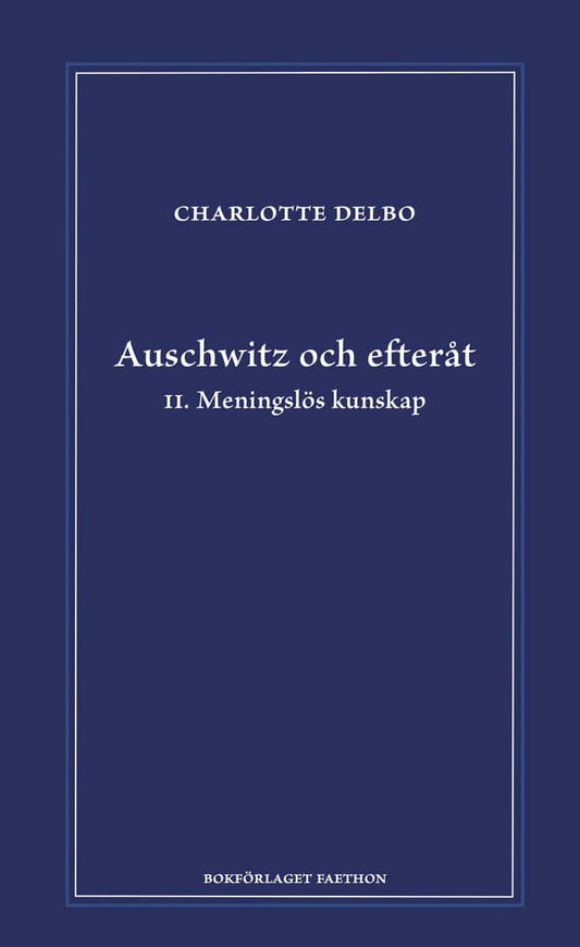 Delbo, Charlotte | Auschwitz och efteråt II, Meningslös kunskap : II. Meningslös kunskap