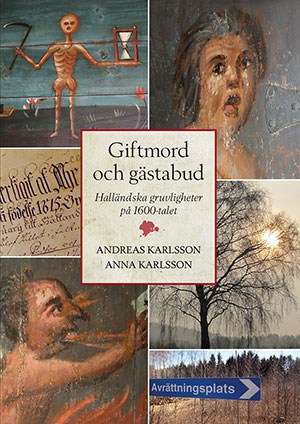 Karlsson, Andreas | Karlsson, Anna | Giftmord och gästabud : Halländska gruvligheter på 1600-talet
