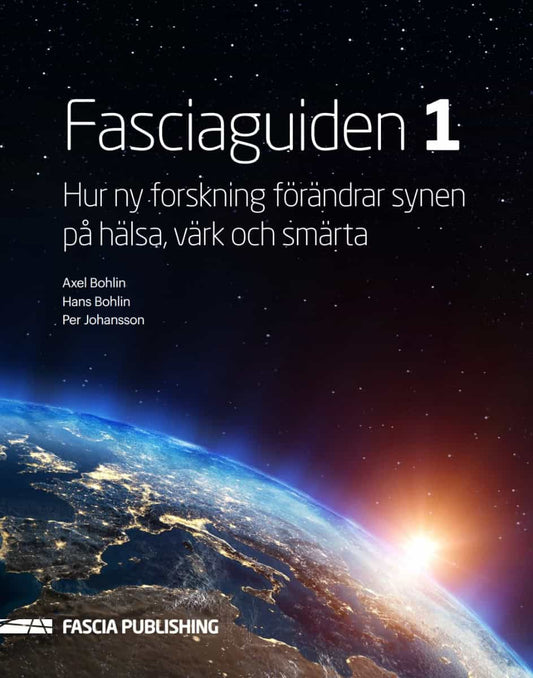 Bohlin, Axel | Bohlin, Hans | Johansson, Per | Fasciaguiden 1 : Hur ny forskning förändrar synen på värk och smärta