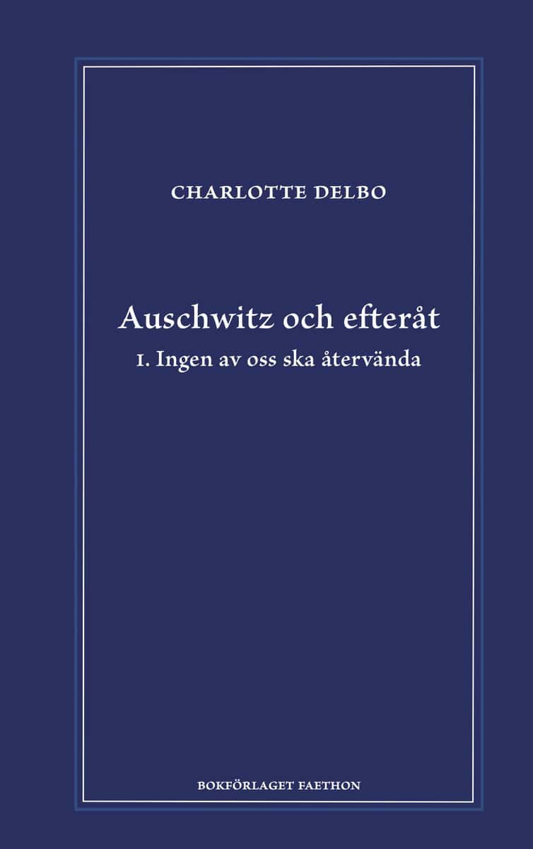 Delbo, Charlotte | Auschwitz och efteråt I, Ingen av oss ska återvända : I. Ingen av oss ska återvända