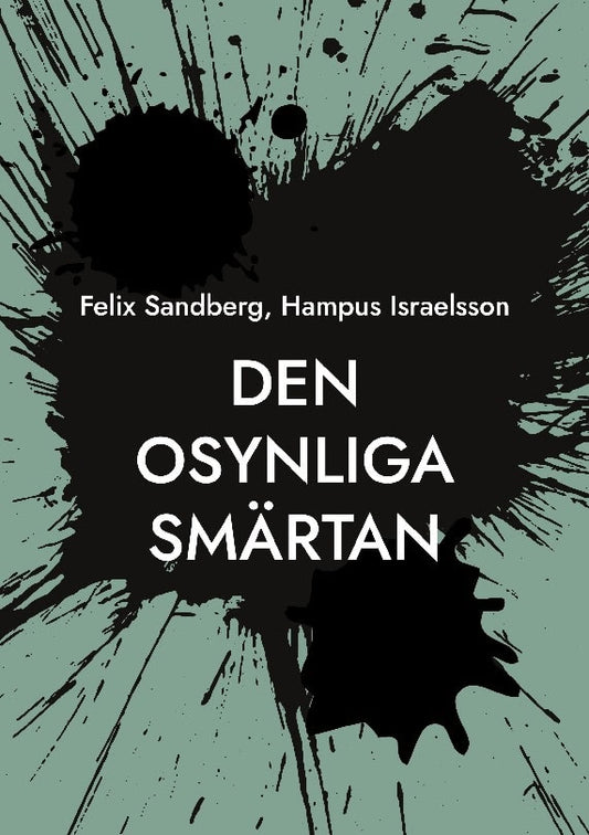 Sandberg, Felix | Israelsson, Hampus | Den osynliga smärtan