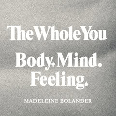 Bolander, Madeleine | The whole you : Body mind feeling