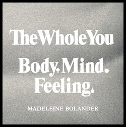 Bolander, Madeleine | The whole you : Body mind feeling