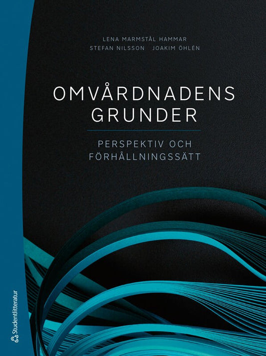 Marmstål Hammar, Lena | Nilsson, Stefan | et al | Omvårdnadens grunder : Perspektiv och förhållningssätt