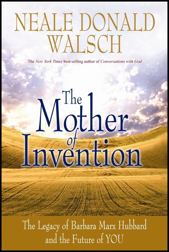 Neale Donald Walsch | The Mother of Invention : Changing What It Means to Be Human