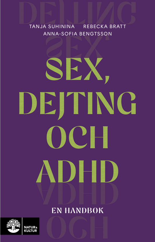 Suhinina, Tanja | Bratt, Rebecka | Bengtsson, Anna-Sofia | Sex, dejting och adhd : En handbok