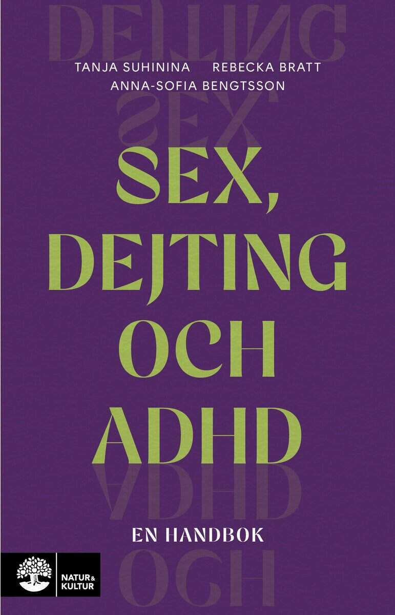 Suhinina, Tanja | Bratt, Rebecka | Bengtsson, Anna-Sofia | Sex, dejting och adhd : En handbok