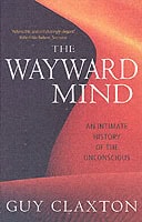Claxton, Guy | Wayward mind : An intimate history of the unconscious