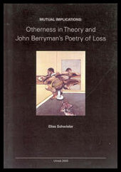 Schwieler, Elias | Mutual implications : Otherness in theory and John Berryman's poetry of loss