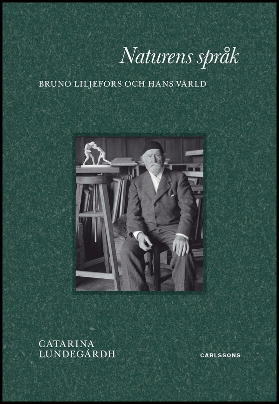 Lundegårdh, Catarina | Naturens språk : Konstnären Bruno Liljefors och hans värld