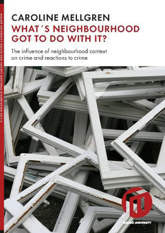 Mellgren, Caroline | What's neighbourhood got to do with it? : The influence of neighbourhood context on crime and react...