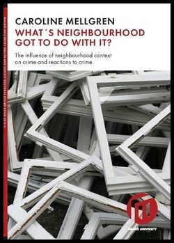 Mellgren, Caroline | What's neighbourhood got to do with it? : The influence of neighbourhood context on crime and react...