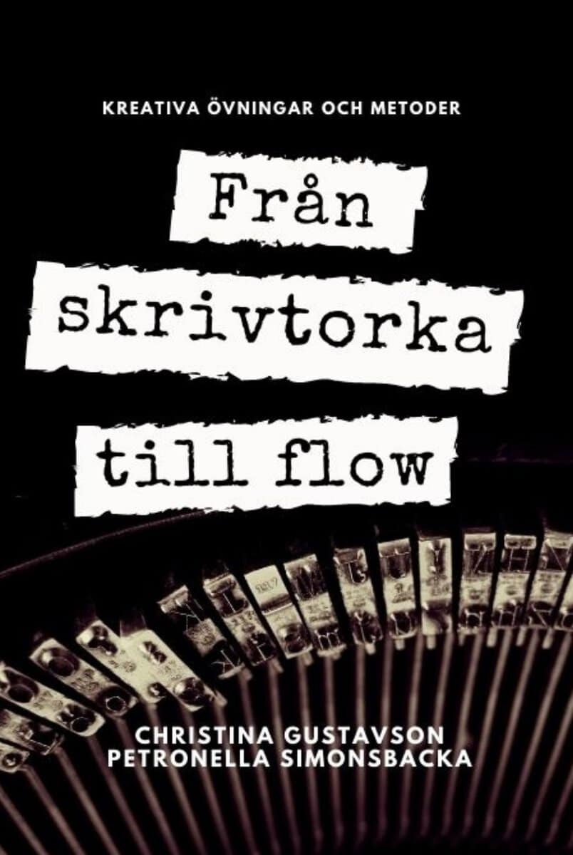 Gustavson, Christina | Simonsbacka, Petronella | Från skrivtorka till flow : Kreativa övningar och metoder