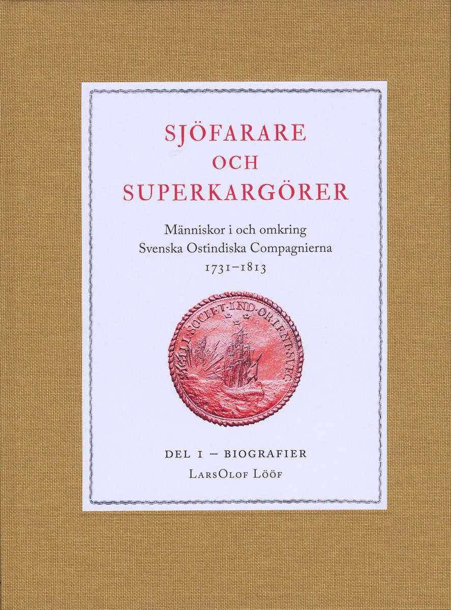 Lööf, LarsOlof | Sjöfarare och superkargörer : Människor i och omkring Svenska Ostindiska Compagnierna 1731–1813. Del 1,...
