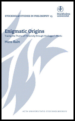 Ruin, Hans | Enigmatic Origins : Tracing the Theme of Historicity through Heidegger's Works